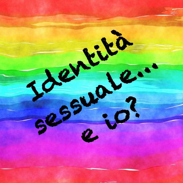 Immagine evocativa con testo sovraimpresso "Identità sessuale... e io?"